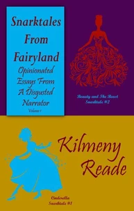 Snarktales From Fairyland: Opinionated Essays From a Disgruntled Narrator (Collection 1)