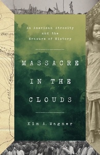 Kim a. Wagner - Massacre in the Clouds - An American Atrocity and the Erasure of History.