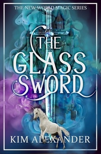  kim alexander - The Glass Sword - New World Magic, #5.