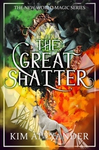 kim alexander - The Great Shatter - New World Magic, #3.
