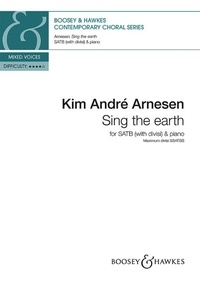 Kim André Arnesen - Sing the earth - Mixed choir (SATB divisi) and  piano. Partition de chœur..