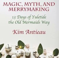 Magic, Myth, and Merrymaking: 13 Days of Yuletide the Old Mermaids Way