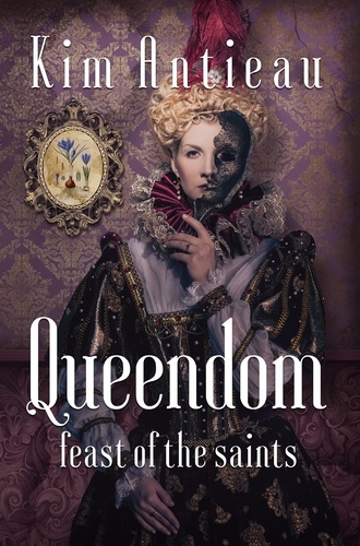  Kim Antieau - Queendom: Feast of the Saints - Queendom, #1.
