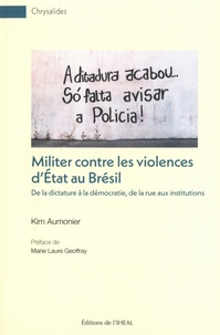 Kim Aumonier - Militer contre les violences d'Etat au Brésil - De la dictature à la démocratie, de la rue aux institutions.