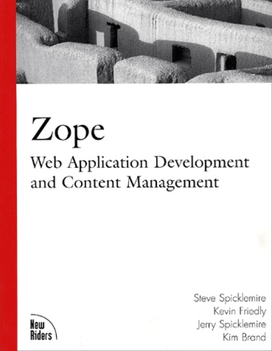 Kim Brand et Steve Spicklemire - Zope: Web Application Development And Conten Management.