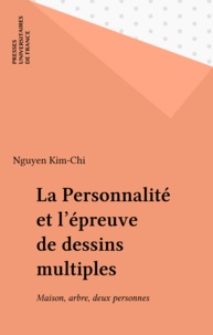 Kim-Chi Nguyên - La Personnalité et l'épreuve de dessins multiples - Maison, arbre, deux personnes ....