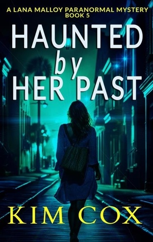  Kim Cox - Haunted by Her Past - Lana Malloy Paranormal Mystery, #5.