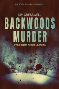  Kim Cresswell - Backwoods Murder (The Story of Cody Legebokoff) - A True Crime Quickie, #6.