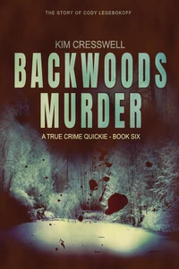 Backwoods Murder (The Story of Cody Legebokoff)