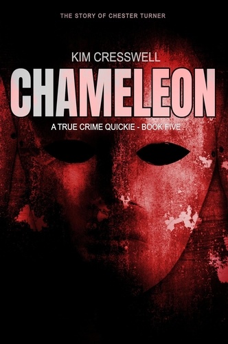  Kim Cresswell - Chameleon (The Story of Chester Turner - A True Crime Quickie, #5.