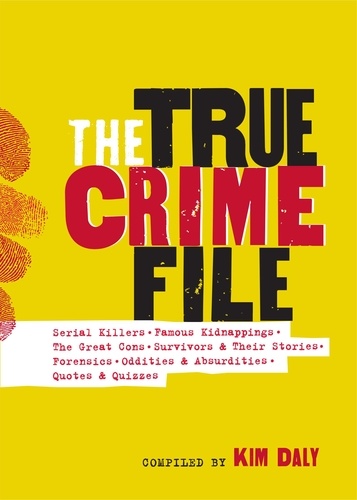 The True Crime File. Serial Killers, Famous Kidnappings, Great Cons, Survivors &amp; Their Stories, Forensics, Oddities &amp; Absurdities, Quotes &amp; Quizzes