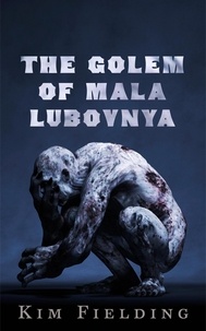  Kim Fielding - The Golem of Mala Lubovnya.