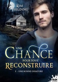 Kim Fielding - Une chance pour tout reconstruire Tome 1 : Une bonne ossature.