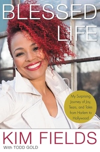 Kim Fields et Todd Gold - Blessed Life - My Surprising Journey of Joy, Tears, and Tales from Harlem to Hollywood.