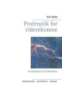 Kim Gørtz - Protreptik for viderekomne - Invitationer til at filosofere.