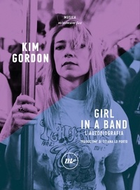 Kim Gordon et Tiziana Lo Porto - Girl in a band - L'autobiografia.