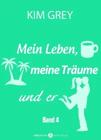 Mein Leben, meine Träume und er - Band 4