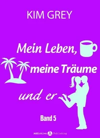 Mein Leben, meine Träume und er - Band 5