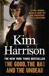 Kim Harrison - The Good, The Bad and The Undead.
