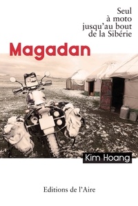 Kim Hoang - Magadan - Seul à moto jusqu'au bout de la Sibérie.