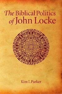 Kim Ian Parker - The Biblical Politics of John Locke.