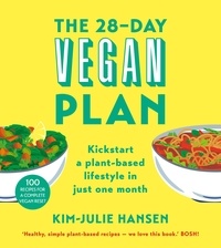 Kim Julie Hansen - The 28-Day Vegan Plan - Kickstart a Plant-based Lifestyle in Just One Month.