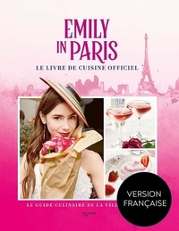 Livres gratuits cd téléchargements Emily in Paris  - Le livre de cuisine officiel par Kim Laidlaw in French CHM RTF FB2 9782017178583