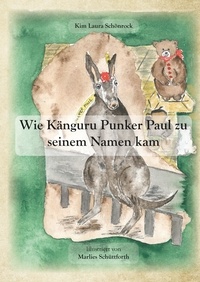 Kim Laura Schönrock et Marlies Schüttforth - Wie Känguru Punker Paul zu seinem Namen kam - Eine Weihnachtsgeschichte.