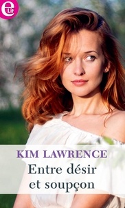 Kim Lawrence - Entre désir et soupçon.