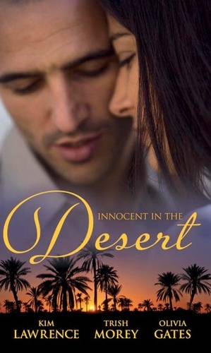 Kim Lawrence et Trish Morey - Innocent in the Desert - The Sheikh's Impatient Virgin / The Sheikh's Convenient Virgin / The Desert Lord's Bride.