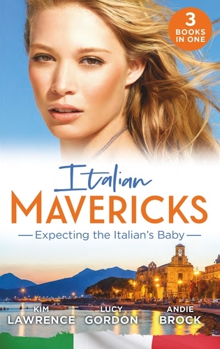 Kim Lawrence et Lucy Gordon - Italian Mavericks: Expecting The Italian's Baby - One Night to Wedding Vows (Wedlocked!) / Expecting the Fellani Heir / The Shock Cassano Baby.