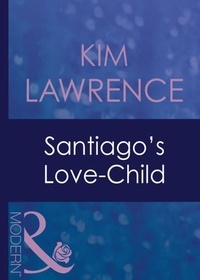 Kim Lawrence - Santiago's Love-Child.