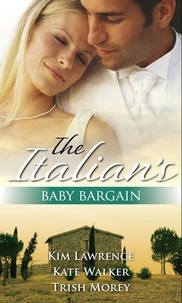 Kim Lawrence et Kate Walker - The Italian's Baby Bargain - The Italian's Wedding Ultimatum / The Italian's Forced Bride / The Mancini Marriage Bargain.