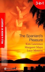 Kim Lawrence et Margaret Mayo - The Spaniard's Pleasure - The Spaniard's Pregnancy Proposal / At the Spaniard's Convenience / Taken: the Spaniard's Virgin.