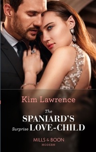 Kim Lawrence - The Spaniard's Surprise Love-Child.