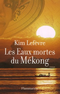 Kim Lefèvre - Les Eaux mortes du Mékong.
