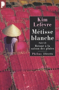 Kim Lefèvre - Métisse blanche - Suivi de Retour à la saison des pluies.