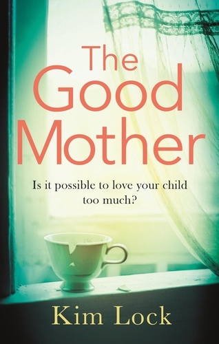 The Good Mother. A gripping emotional page turner with a twist that will leave you reeling
