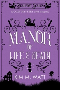 Kim M. Watt - A Manor of Life &amp; Death - A Cozy Mystery (with Dragons) - A Beaufort Scales Mystery, #3.