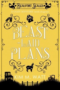  Kim M. Watt - Beast-Laid Plans - a Cozy Mystery (with Dragons) - A Beaufort Scales Mystery, #7.