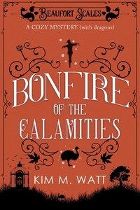  Kim M. Watt - Bonfire of the Calamities - a Cozy Mystery (with Dragons) - A Beaufort Scales Mystery, #8.