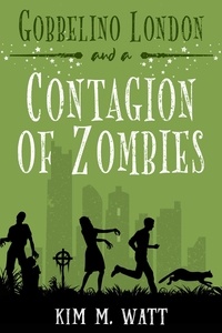  Kim M. Watt - Gobbelino London &amp; a Contagion of Zombies - Gobbelino London, PI, #2.