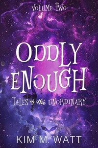 Oddly Enough Volume 2: More Tales of the Unordinary