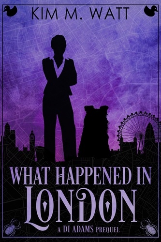  Kim M. Watt - What Happened in London - A DI Adams Prequel.