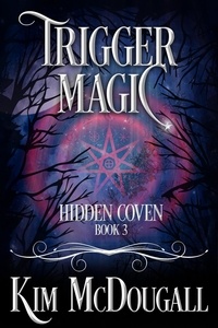  Kim McDougall - Trigger Magic - Hidden Coven, #3.