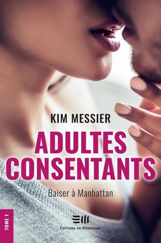 Kim Messier - Adultes consentants - Tome 1 - Baiser à Manhattan.
