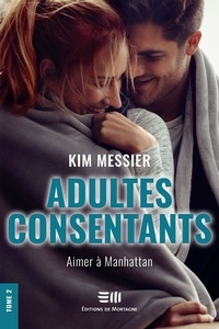 Kim Messier - Adultes consentants  : Adultes consentants - Tome 2 - Aimer à Manhattan.