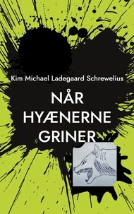 Kim Michael Ladegaard Schrewelius - Når Hyænerne Griner.