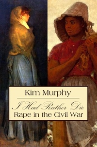  Kim Murphy - I Had Rather Die: Rape in the Civil War.