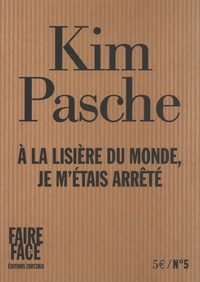 Kim Pasche - A la lisière du monde, je m'étais arrêté.